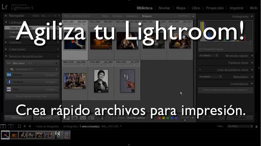 Agiliza tu Lightroom – Crea archivos para impresión!